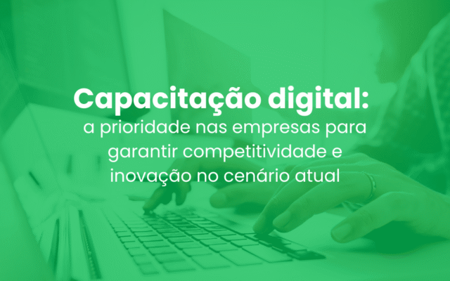 Capacitação digital: a prioridade nas empresas para garantir competitividade e inovação no cenário atual