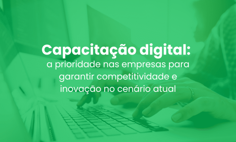 Capacitação digital: a prioridade nas empresas para garantir competitividade e inovação no cenário atual