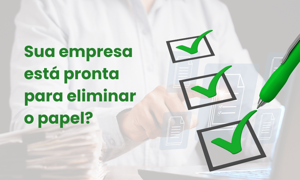 Checklist: sua empresa está pronta para eliminar o papel?